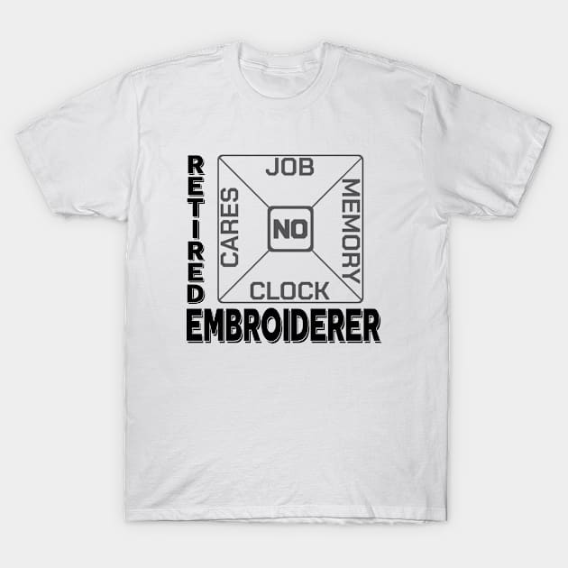 Retired Embroiderer Funny Enbroidery Quotes Gift T-Shirt by bigD